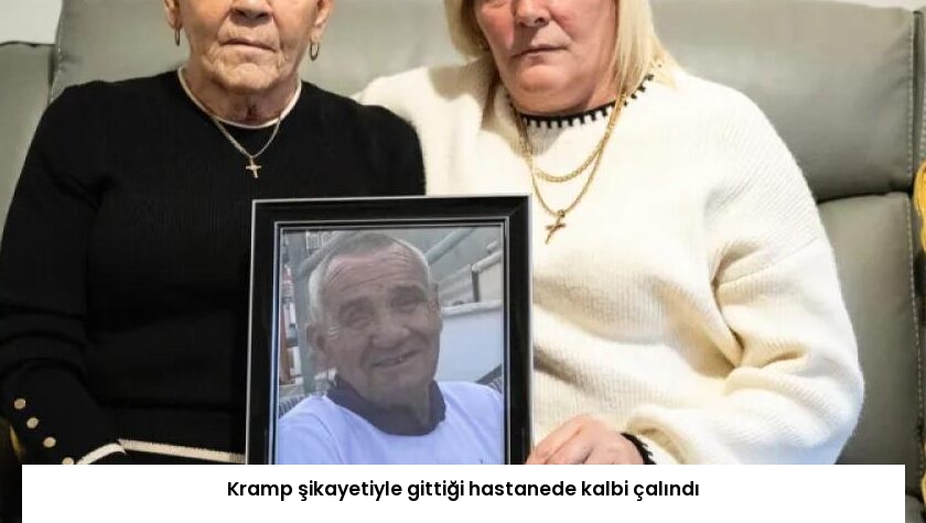 Kramp şikayetiyle gittiği hastanede kalbi çalındı