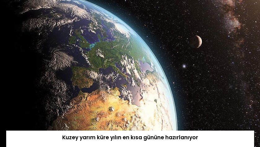 Kuzey yarım küre yılın en kısa gününe hazırlanıyor