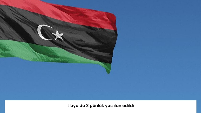 Libya’da 3 günlük yas ilan edildi