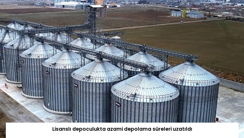 Lisanslı depoculukta azami depolama süreleri uzatıldı