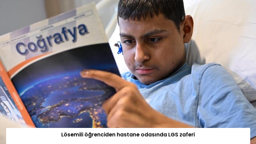 Lösemili öğrenciden hastane odasında LGS zaferi