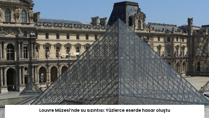 Louvre Müzesi’nde su sızıntısı: Yüzlerce eserde hasar oluştu