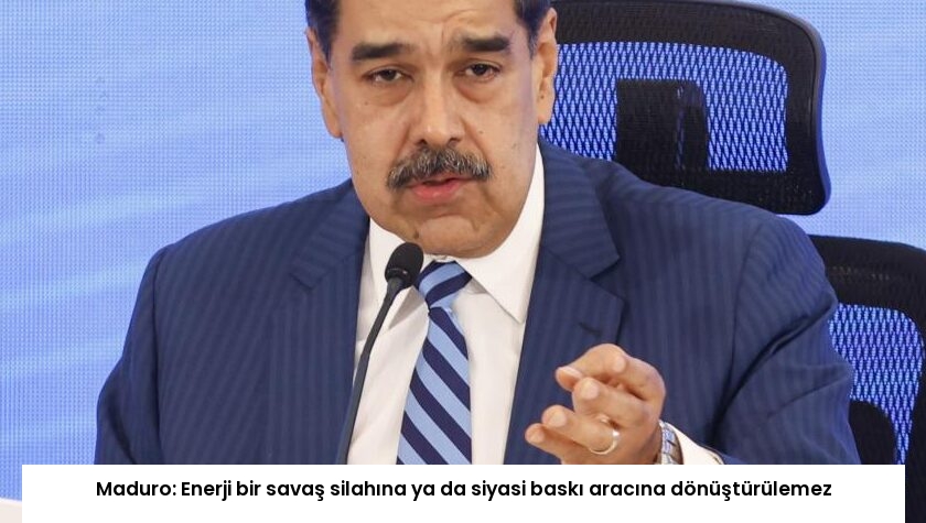 Maduro: Enerji bir savaş silahına ya da siyasi baskı aracına dönüştürülemez