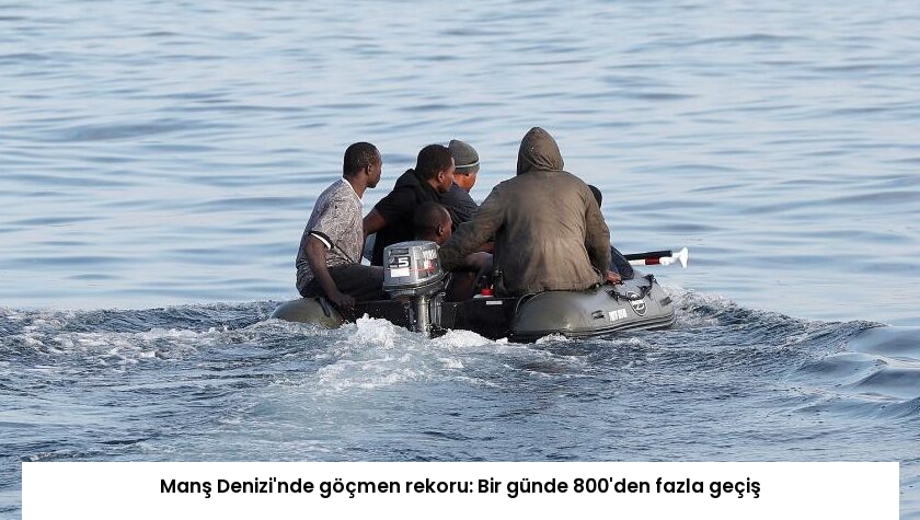 Manş Denizi’nde göçmen rekoru: Bir günde 800’den fazla geçiş
