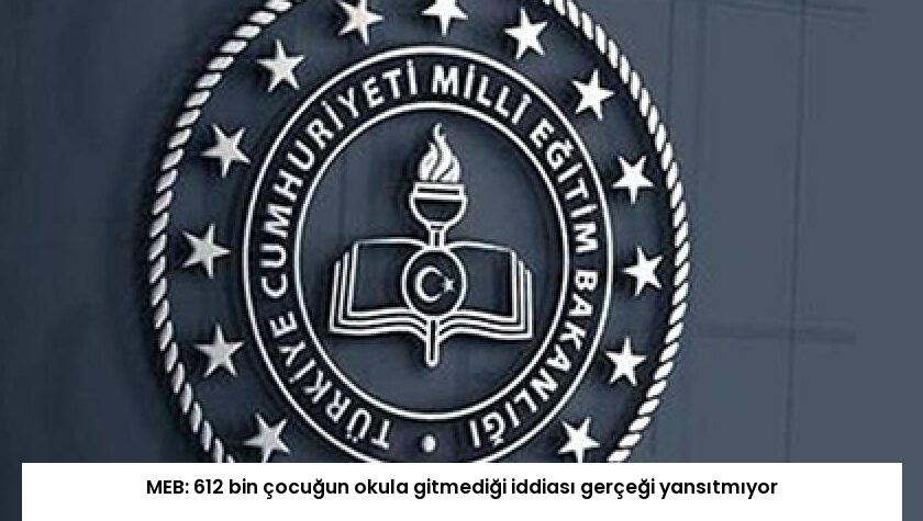 MEB: 612 bin çocuğun okula gitmediği iddiası gerçeği yansıtmıyor