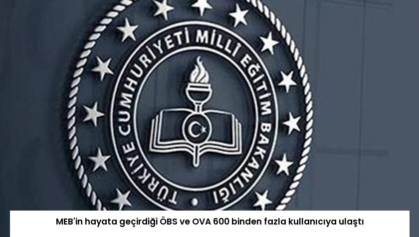 MEB’in hayata geçirdiği ÖBS ve OVA 600 binden fazla kullanıcıya ulaştı