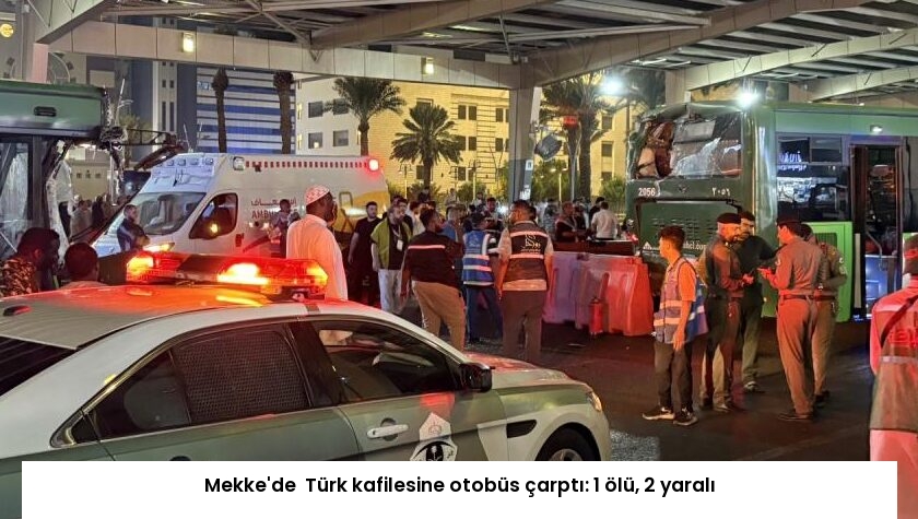 Mekke’de  Türk kafilesine otobüs çarptı: 1 ölü, 2 yaralı