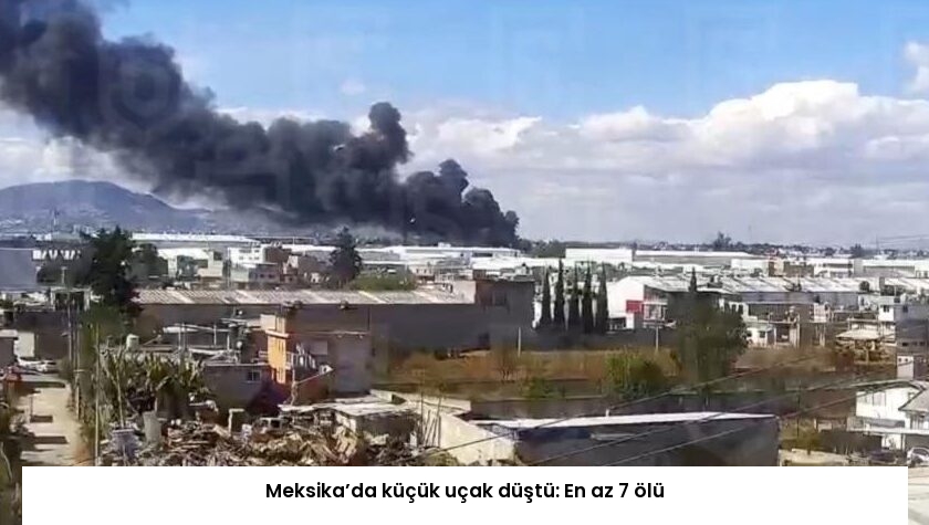 Meksika’da küçük uçak düştü: En az 7 ölü