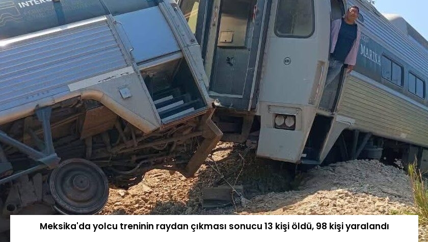 Meksika’da yolcu treninin raydan çıkması sonucu 13 kişi öldü, 98 kişi yaralandı