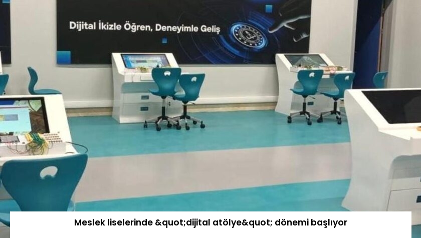 Meslek liselerinde "dijital atölye" dönemi başlıyor