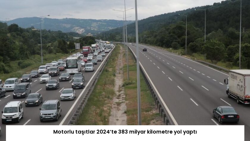 Motorlu taşıtlar 2024’te 383 milyar kilometre yol yaptı