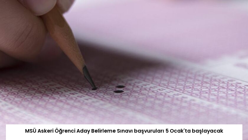 MSÜ Askeri Öğrenci Aday Belirleme Sınavı başvuruları 5 Ocak’ta başlayacak