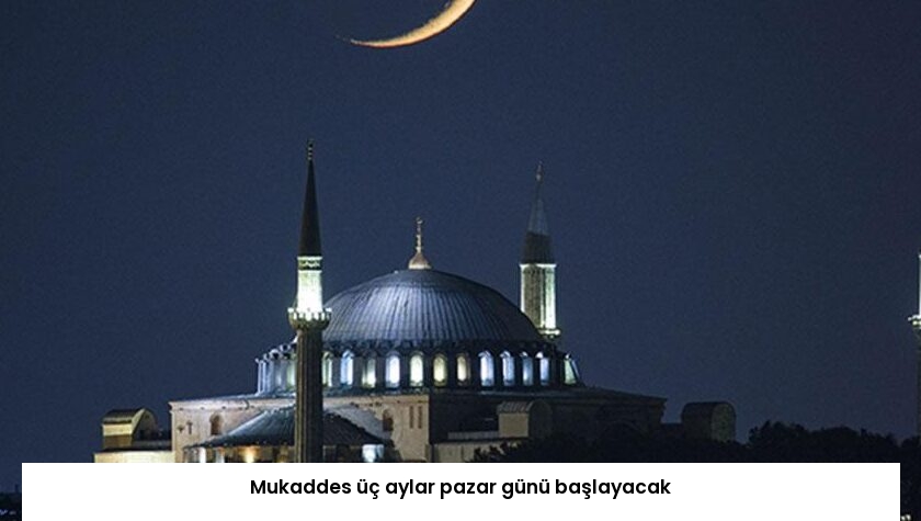 Mukaddes üç aylar pazar günü başlayacak