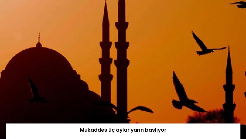 Mukaddes üç aylar yarın başlıyor
