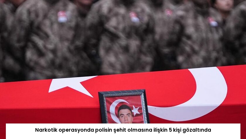 Narkotik operasyonda polisin şehit olmasına ilişkin 5 kişi gözaltında