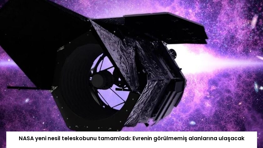 NASA yeni nesil teleskobunu tamamladı: Evrenin görülmemiş alanlarına ulaşacak