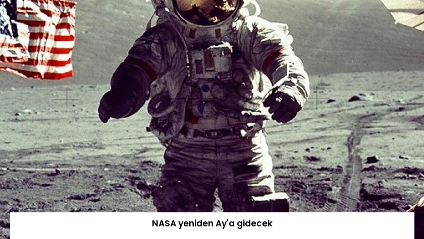 NASA yeniden Ay’a gidecek