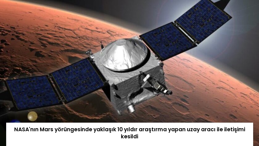 NASA’nın Mars yörüngesinde yaklaşık 10 yıldır araştırma yapan uzay aracı ile iletişimi kesildi