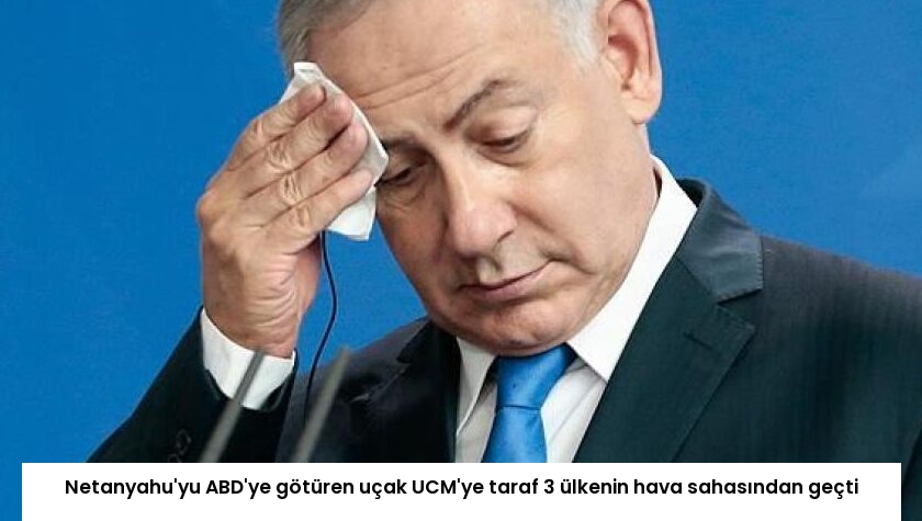Netanyahu’yu ABD’ye götüren uçak UCM’ye taraf 3 ülkenin hava sahasından geçti