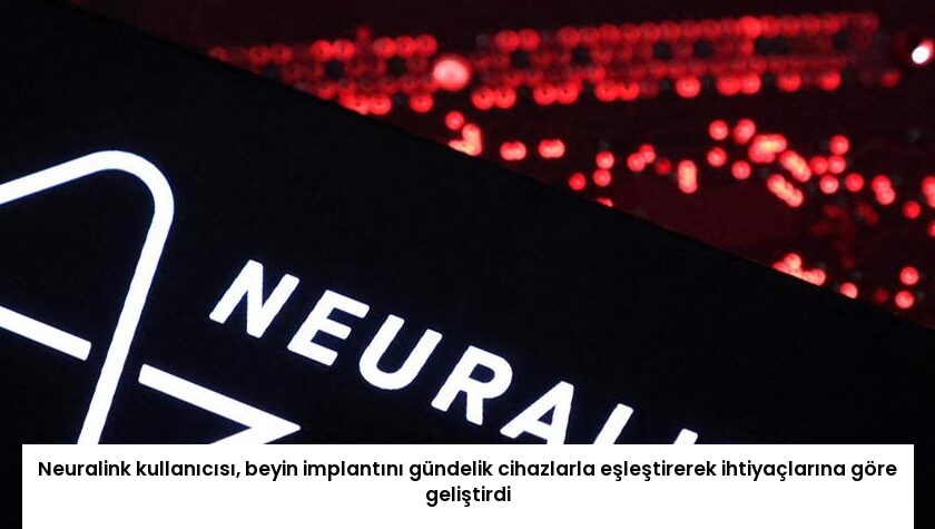Neuralink kullanıcısı, beyin implantını gündelik cihazlarla eşleştirerek ihtiyaçlarına göre geliştirdi