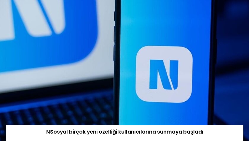 NSosyal birçok yeni özelliği kullanıcılarına sunmaya başladı