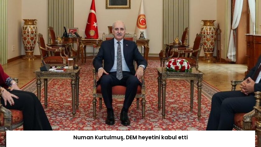 Numan Kurtulmuş, DEM heyetini kabul etti