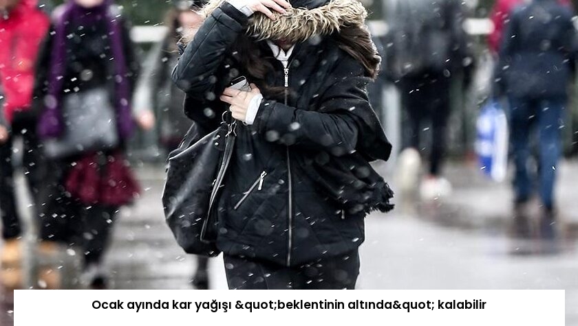 Ocak ayında kar yağışı "beklentinin altında" kalabilir