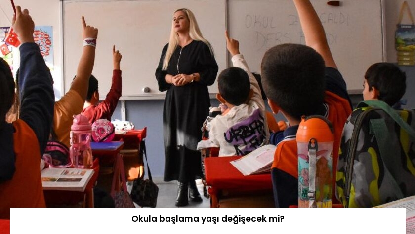 Okula başlama yaşı değişecek mi?