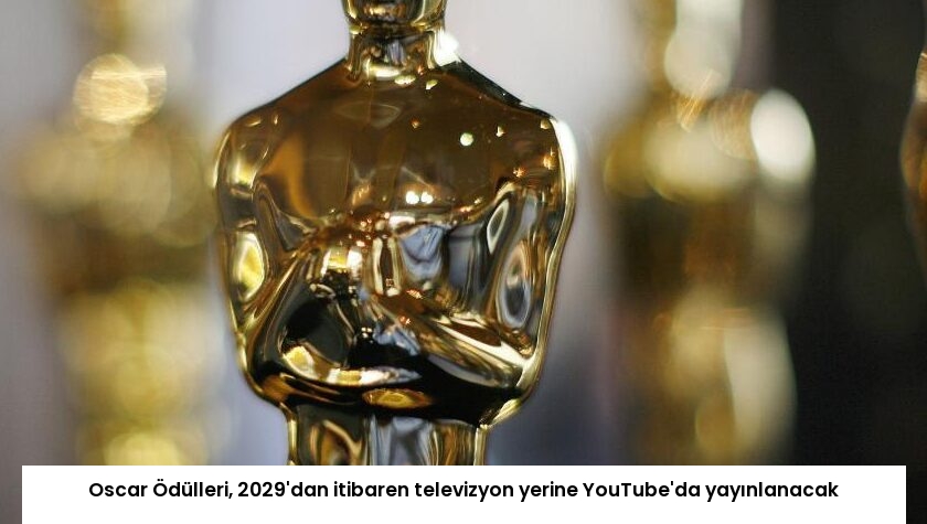Oscar Ödülleri, 2029’dan itibaren televizyon yerine YouTube’da yayınlanacak
