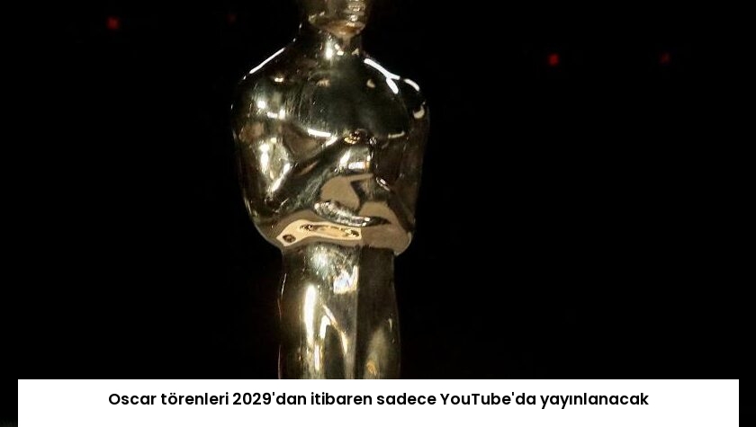 Oscar törenleri 2029’dan itibaren sadece YouTube’da yayınlanacak