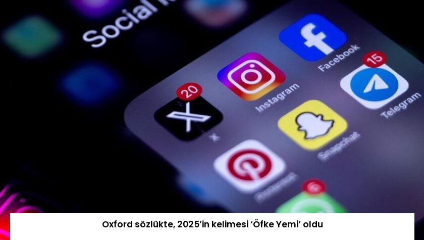 Oxford sözlükte, 2025’in kelimesi ‘Öfke Yemi’ oldu