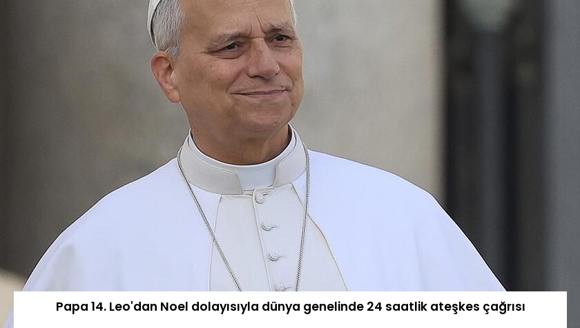 Papa 14. Leo’dan Noel dolayısıyla dünya genelinde 24 saatlik ateşkes çağrısı