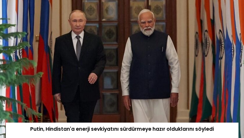 Putin, Hindistan’a enerji sevkiyatını sürdürmeye hazır olduklarını söyledi