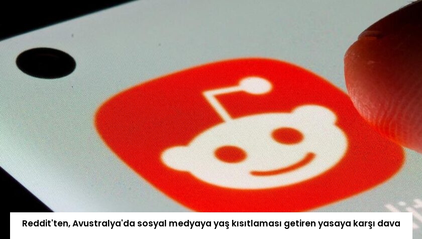 Reddit’ten, Avustralya’da sosyal medyaya yaş kısıtlaması getiren yasaya karşı dava