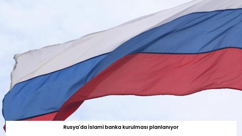 Rusya’da İslami banka kurulması planlanıyor