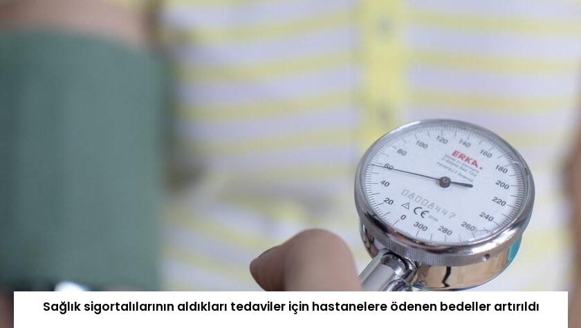 Sağlık sigortalılarının aldıkları tedaviler için hastanelere ödenen bedeller artırıldı