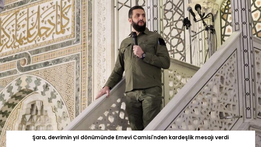Şara, devrimin yıl dönümünde Emevi Camisi’nden kardeşlik mesajı verdi