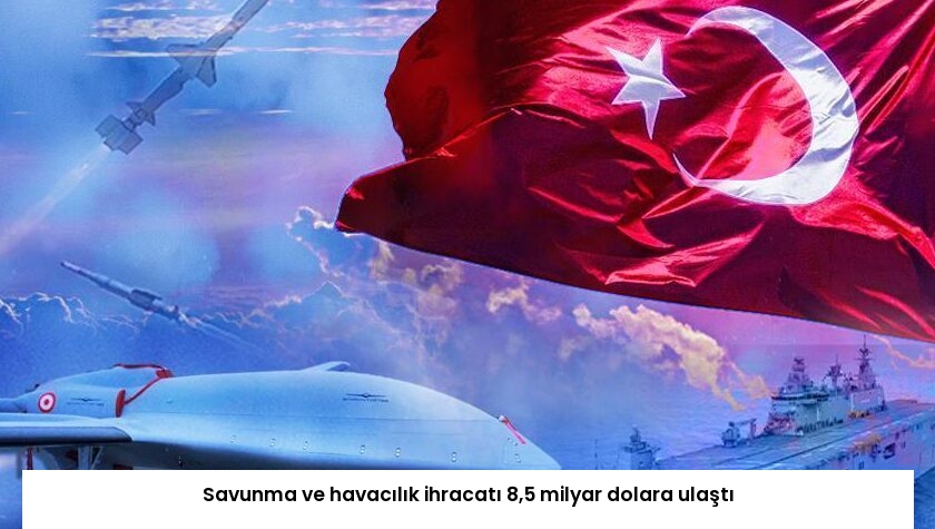 Savunma ve havacılık ihracatı 8,5 milyar dolara ulaştı