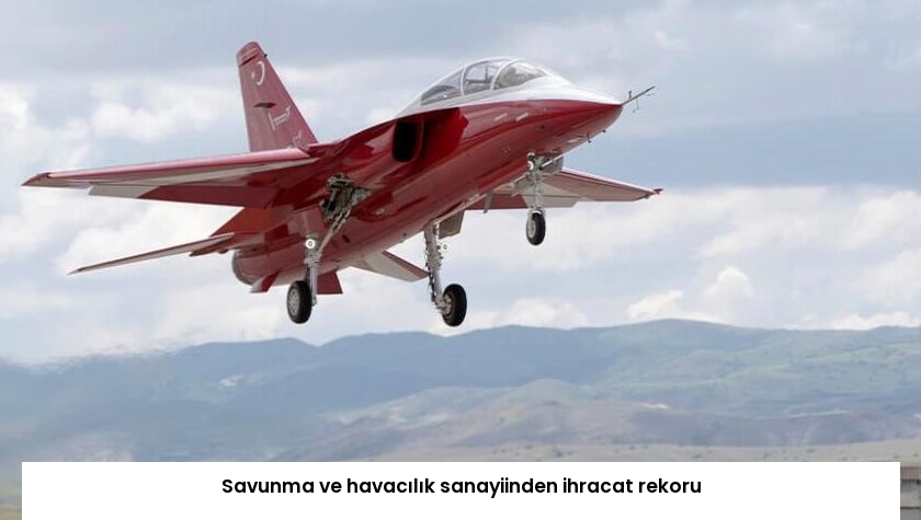 Savunma ve havacılık sanayiinden ihracat rekoru