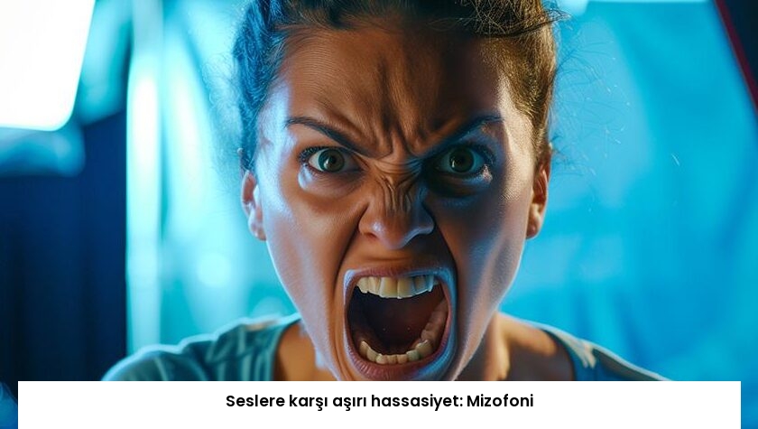 Seslere karşı aşırı hassasiyet: Mizofoni