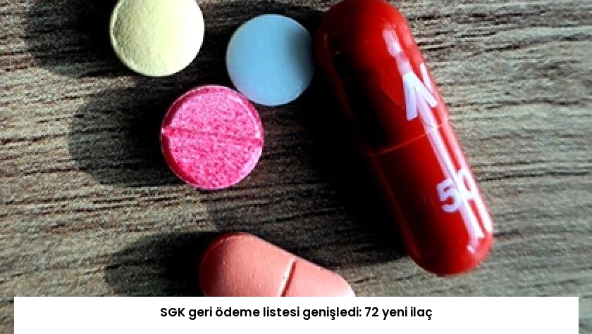 SGK geri ödeme listesi genişledi: 72 yeni ilaç