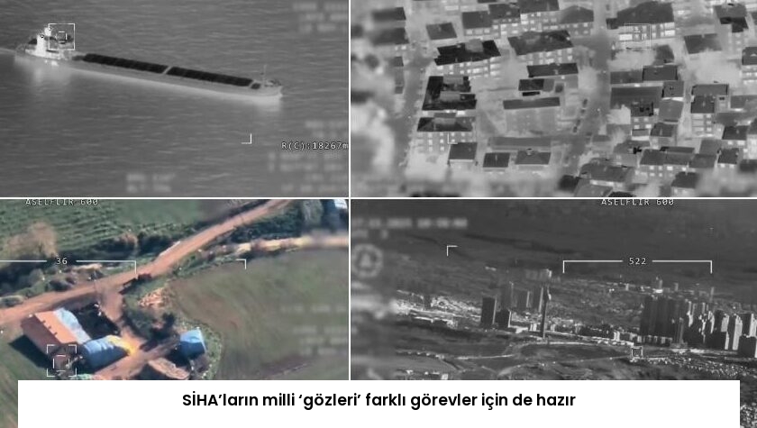SİHA’ların milli ‘gözleri’ farklı görevler için de hazır