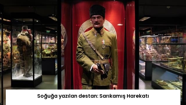 Soğuğa yazılan destan: Sarıkamış Harekatı