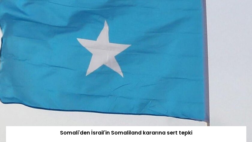 Somali’den İsrail’in Somaliland kararına sert tepki