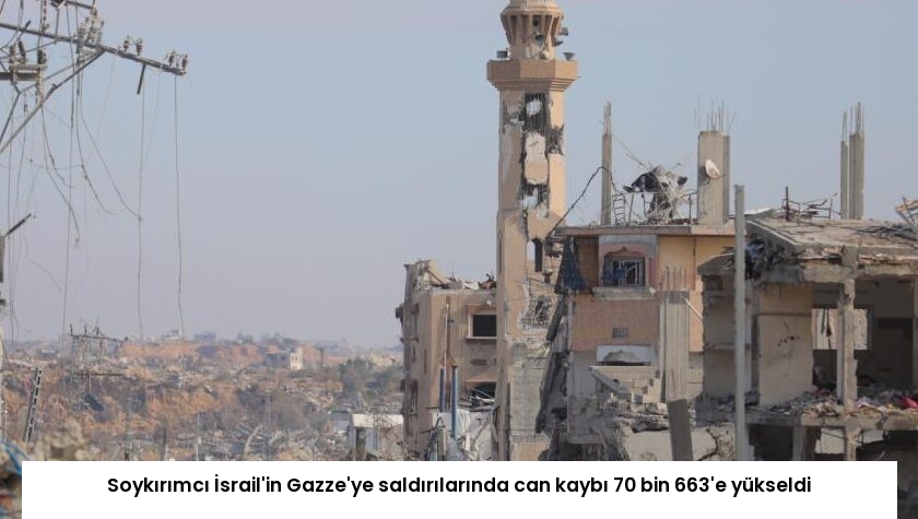 Soykırımcı İsrail’in Gazze’ye saldırılarında can kaybı 70 bin 663’e yükseldi
