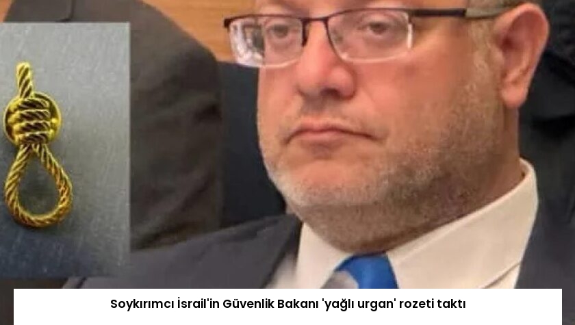 Soykırımcı İsrail’in Güvenlik Bakanı ‘yağlı urgan’ rozeti taktı