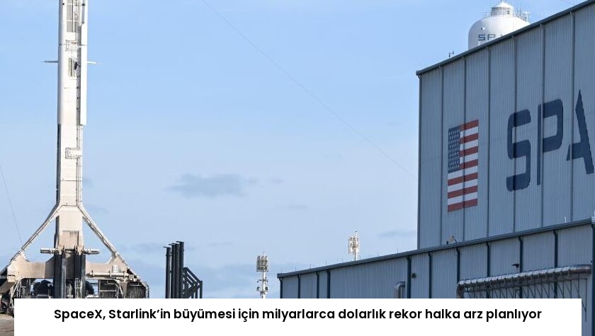 SpaceX, Starlink’in büyümesi için milyarlarca dolarlık rekor halka arz planlıyor