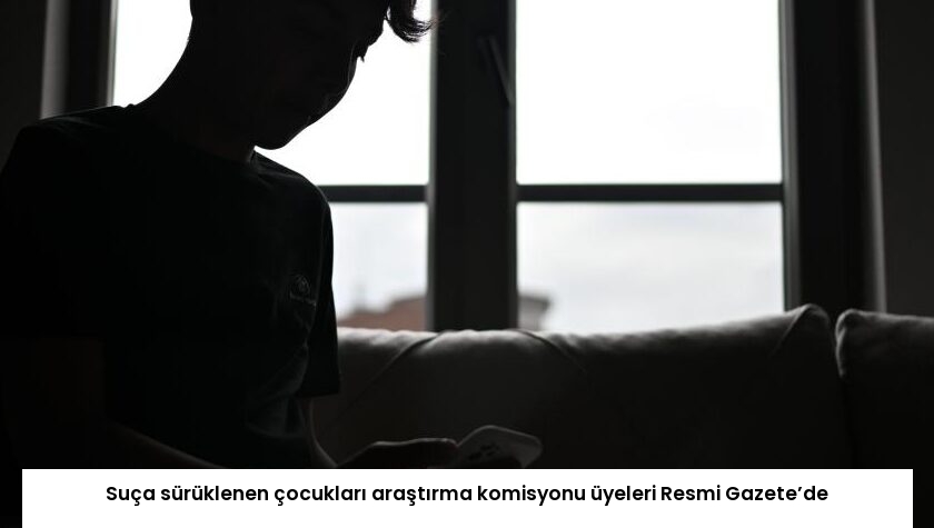Suça sürüklenen çocukları araştırma komisyonu üyeleri Resmi Gazete’de