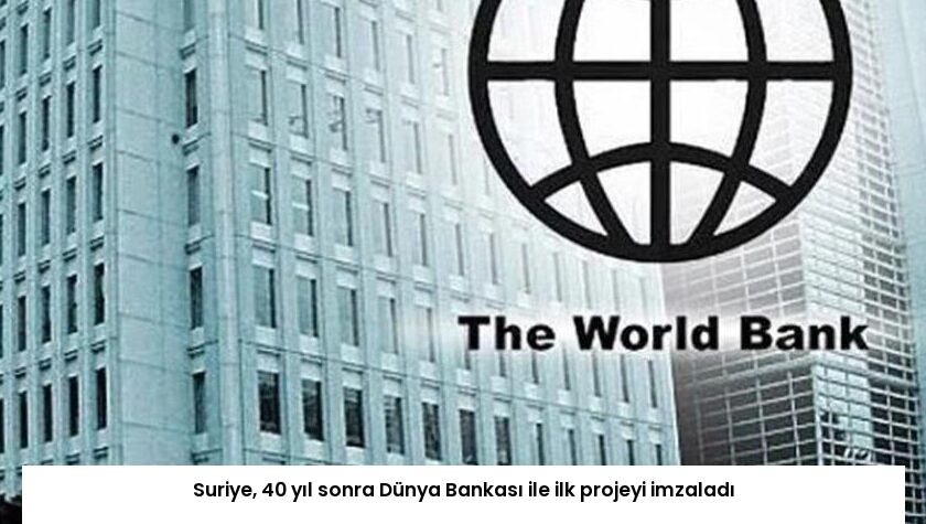 Suriye, 40 yıl sonra Dünya Bankası ile ilk projeyi imzaladı