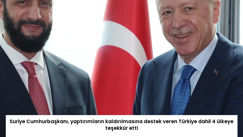 Suriye Cumhurbaşkanı, yaptırımların kaldırılmasına destek veren Türkiye dahil 4 ülkeye teşekkür etti